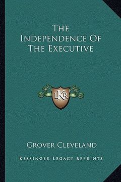 portada the independence of the executive (en Inglés)