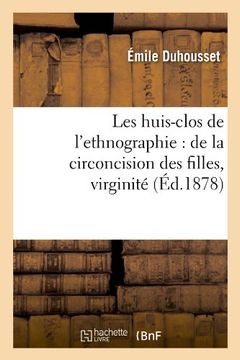 portada Les Huis-Clos de L'Ethnographie: de La Circoncision Des Filles, Virginite, (Ed.1878) (Savoirs et Traditions)