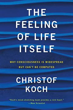 portada The Feeling of Life Itself: Why Consciousness is Widespread but Can't be Computed (Mit Press)