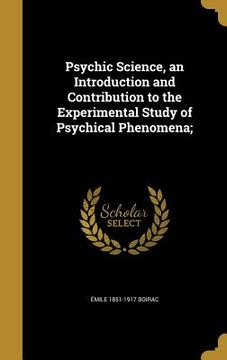 portada Psychic Science, an Introduction and Contribution to the Experimental Study of Psychical Phenomena; (en Inglés)