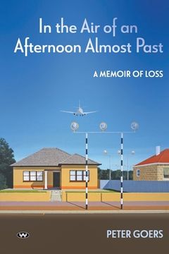 portada In the Air of an Afternoon Almost Past: A memoir of loss (en Inglés)