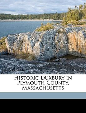 portada historic duxbury in plymouth county, massachusetts volume 1 (en Inglés)