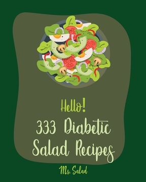 portada Hello! 333 Diabetic Salad Recipes: Best Diabetic Salad Cookbook Ever For Beginners [Book 1] (en Inglés)
