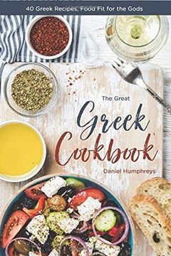 portada The Great Greek Cookbook: 40 Greek Recipes, Food fit for the Gods (en Inglés)