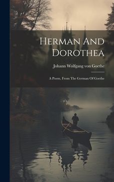 portada Herman And Dorothea: A Poem, From The German Of Goethe (in English)