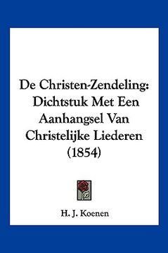 portada De Christen-Zendeling: Dichtstuk Met Een Aanhangsel Van Christelijke Liederen (1854)