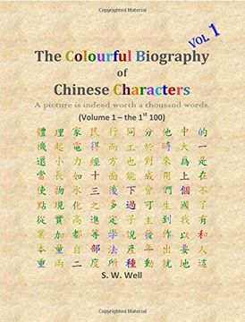 portada The Colourful Biography of Chinese Characters, Volume 1: The Complete Book of Chinese Characters With Their Stories in Colour, Volume 1 (en Inglés)
