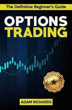 portada Options Trading: The Definitive Beginner's Guide: 11 Rules to Follow, 8 Rookie Mistakes to Avoid, 10 Simple But Profitable Strategies t (in English)