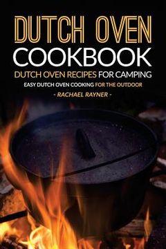 portada Dutch Oven Cookbook - Dutch Oven Recipes for Camping: Easy Dutch Oven Cooking for the Outdoor (en Inglés)