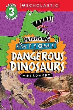 portada Everything Awesome About: Dangerous Dinosaurs (Scholastic Reader, Level 3) (in English)