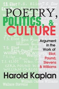 portada Poetry, Politics, and Culture: Argument in the Work of Eliot, Pound, Stevens, and Williams (en Inglés)