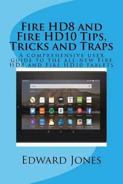 portada Fire HD8 and Fire HD10 Tips, Tricks and Traps: A comprehensive user guide to the all-new Fire HD8 and Fire HD10 tablets (en Inglés)