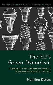 portada The Eu'S Green Dynamism: Deadlock and Change in Energy and Environmental Policy (en Inglés)