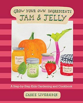 portada Jam and Jelly: A Step-By-Step Kids Gardening and Cookbook (Grow Your own Ingredients) (en Inglés)