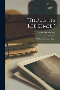 portada "Thoughts Redeemed": or, Lays of Leisure Hours (in English)