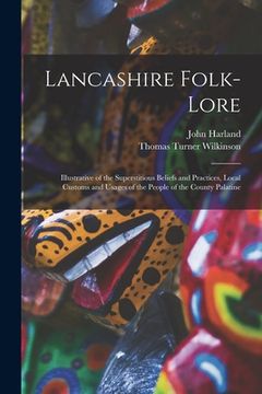 portada Lancashire Folk-lore: Illustrative of the Superstitious Beliefs and Practices, Local Customs and Usages of the People of the County Palatine