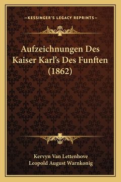 portada Aufzeichnungen Des Kaiser Karl's Des Funften (1862) (en Alemán)
