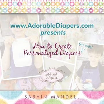 portada www.adorablediapers.com presents how to create personalized diapers for kids!