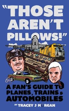 portada Those Aren't Pillows!: A fan's guide to Planes, Trains and Automobiles (in English)