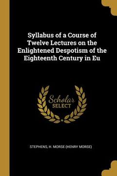 portada Syllabus of a Course of Twelve Lectures on the Enlightened Despotism of the Eighteenth Century in Eu
