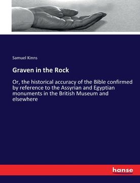 portada Graven in the Rock: Or, the historical accuracy of the Bible confirmed by reference to the Assyrian and Egyptian monuments in the British (en Inglés)