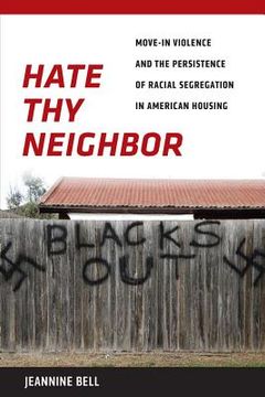 portada hate thy neighbor: move-in violence and the persistence of racial segregation in american housing (en Inglés)