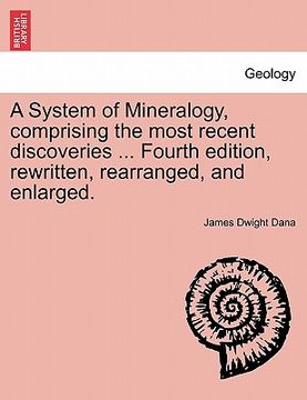 portada a system of mineralogy, comprising the most recent discoveries ... fourth edition, rewritten, rearranged, and enlarged. (en Inglés)