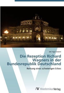 portada Die Rezeption Richard Wagners in der Bundesrepublik Deutschland: Rettung eines schwierigen Erbes