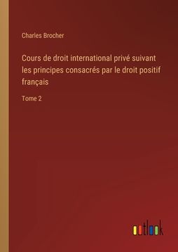 portada Cours de droit international privé suivant les principes consacrés par le droit positif français: Tome 2 (in French)