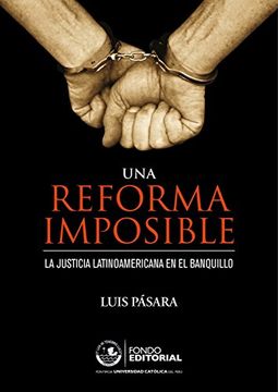 portada Una Reforma Imposible. La Justicia Latinoamericana en el Banquillo