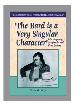 portada 'the Bard is a Very Singular Character': Iolo Morganwg, Marginalia and Print Culture (University of Wales Press - Iolo Morganwg and the Romantic Tradition) 