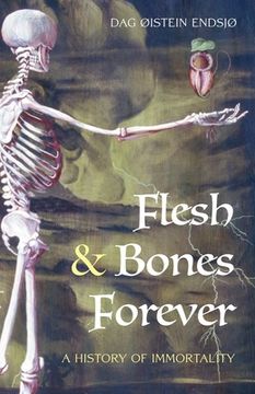 portada Flesh & Bones Forever: A History of Immortality (en Inglés)