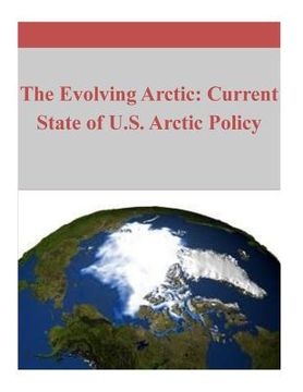 portada The Evolving Arctic: Current State of U.S. Arctic Policy (en Inglés)