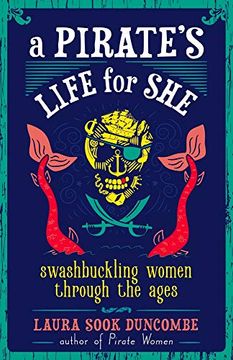 portada A Pirate's Life for She: Swashbuckling Women Through the Ages (en Inglés)
