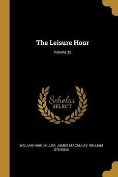 portada The Leisure Hour; Volume 32 (en Inglés)
