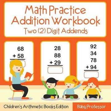 portada Math Practice Addition Workbook - Two (2) Digit Addends Children's Arithmetic Books Edition (en Inglés)