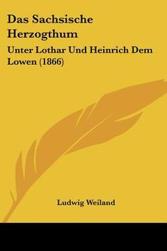portada Das Sachsische Herzogthum: Unter Lothar Und Heinrich Dem Lowen (1866) (in German)