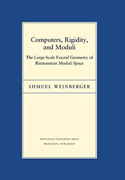 portada Computers, Rigidity, and Moduli: The Large-Scale Fractal Geometry of Riemannian Moduli Space (Porter Lectures) (en Inglés)