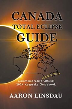 portada Canada Total Eclipse Guide: Commemorative Official 2024 Keepsake Guidebook (2024 Total Eclipse State Guide) (en Inglés)
