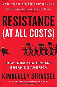 portada Resistance (at all Costs): How Trump Haters are Breaking America