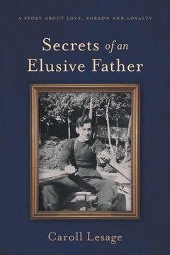 portada Secrets of an Elusive Father: A Story about Love, Sorrow and Loyalty (in English)