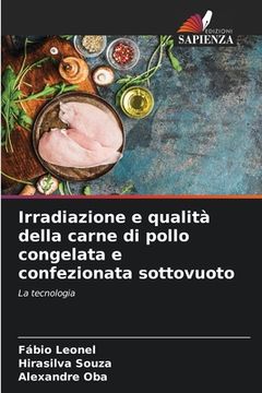 portada Irradiazione e qualità della carne di pollo congelata e confezionata sottovuoto (in Italian)