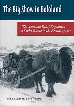 portada The big Show in Bololand: The American Relief Expedition to Soviet Russia in the Famine of 1921 (in English)