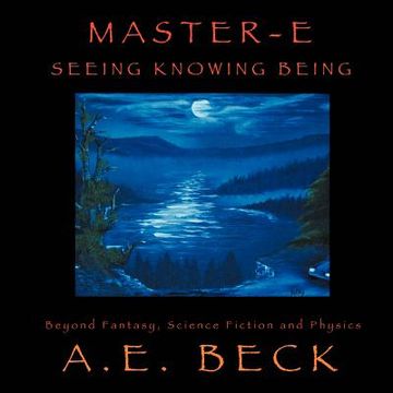 portada master-e: seeing, knowing and being: beyond fantasy, science fiction and physics (in English)