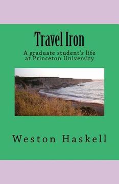 portada Travel Iron: A graduate student's life at Princeton (en Inglés)