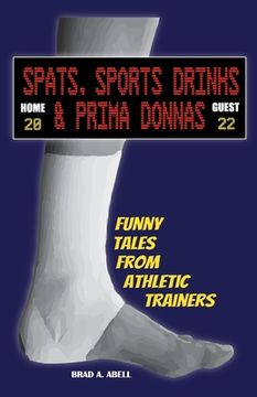 portada Spats, Sports Drinks & Prima Donnas: Funny Tales from Athletic Trainers