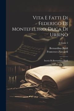 portada Vita E Fatti Di Federigo Di Montefeltro, Duca Di Urbino: Istoria Di Bernardino Baldi; Volume 2 (en Italiano)
