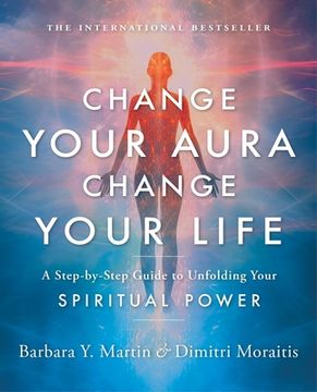 portada Change Your Aura, Change Your Life: A Step-By-Step Guide to Unfolding Your Spiritual Power (en Inglés)
