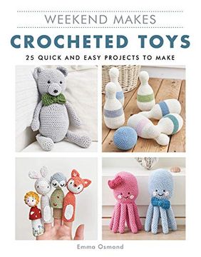 portada Weekend Makes: Crocheted Toys: 25 Quick and Easy Projects to Make 