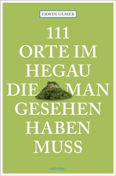 portada 111 Orte im Hegau, die man Gesehen Haben Muss de Erwin Ulmer(Emons Verlag) (en Alemán)